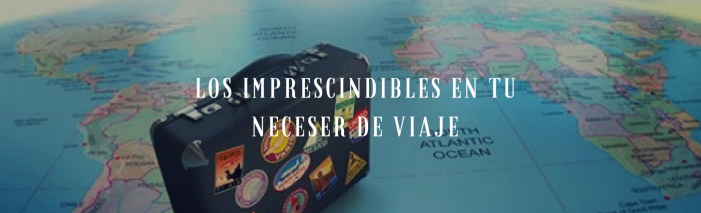 Imprescindibles en tu neceser de viaje